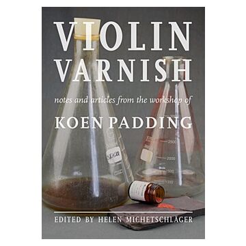 Violin Varnish: from the workshop Koen Padding